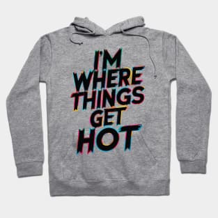 i'm where thimgs get hot fireman Hoodie